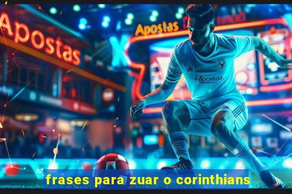 frases para zuar o corinthians